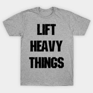 Lift Heavy Things T-Shirt